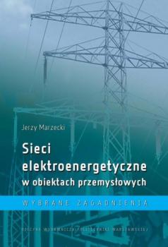 Читать Sieci elektroenergetyczne w obiektach przemysłowych. Wybrane zagadnienia - Jerzy Marzecki