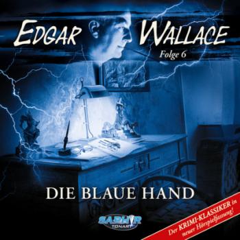 Читать Edgar Wallace - Der Krimi-Klassiker in neuer Hörspielfassung, Folge 6: Die blaue Hand - Edgar Wallace