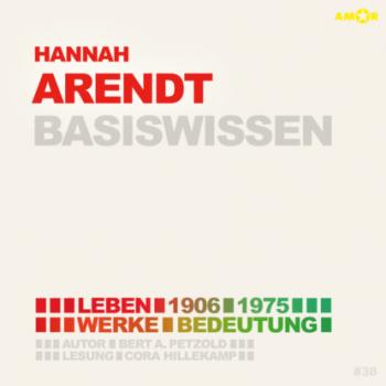 Читать Hannah Arendt (1906-1975) - Leben, Werk, Bedeutung - Basiswissen (Ungekürzt) - Bert Alexander Petzold