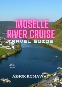 Читать Moselle River Cruise Travel Guide - Ashok Kumawat