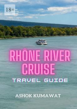 Читать Rhône River Cruise. Travel Guide - Ashok Kumawat