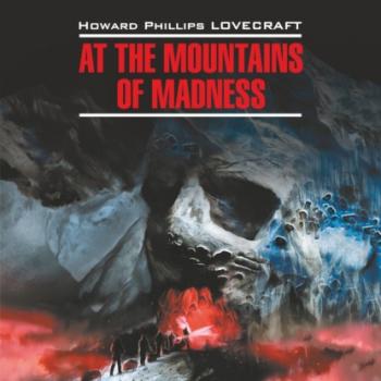 Читать At the Mountains of Madness / Хребты безумия. Книга для чтения на английском языке - Говард Филлипс Лавкрафт