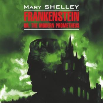 Читать Франкенштейн,или современный Прометей / Frankenstein or, The Modern Prometheus - Мэри Шелли