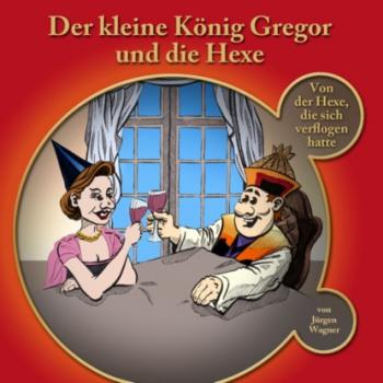 Читать Der kleine König Gregor, Kapitel 3: Der kleine König Gregor und die Hexe - Jürgen Wagner