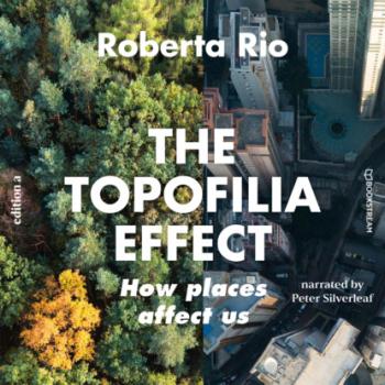Читать The Topaphilia Effect - How Places Affect Us (Unabridged) - Roberta Rio