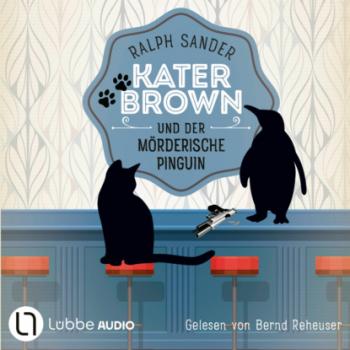 Читать Kater Brown und der mörderische Pinguin - Ein Kater Brown-Krimi, Teil 12 (Ungekürzt) - Ralph Sander