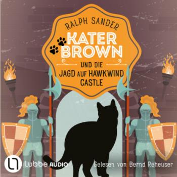 Читать Kater Brown und die Jagd auf Hawkwind Castle - Ein Kater Brown-Krimi, Teil 13 (Ungekürzt) - Ralph Sander