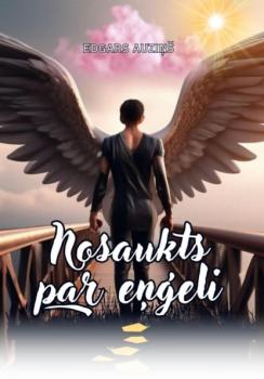 Читать Nosaukts par eņģeli - Edgars Auziņš