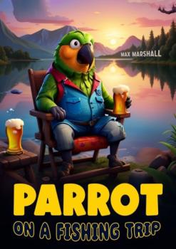 Читать Parrot on a Fishing Trip - Max Marshall