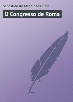 Читать O Congresso de Roma - Sebastião de Magalhães Lima