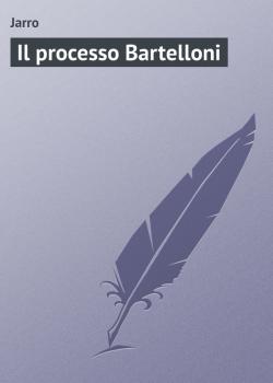 Читать Il processo Bartelloni - Jarro
