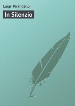 Читать In Silenzio - Luigi  Pirandello