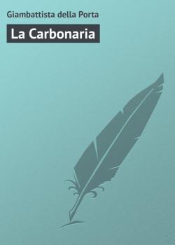 Читать La Carbonaria - Giambattista della Porta