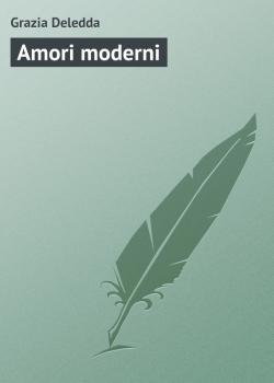 Читать Amori moderni - Grazia Deledda