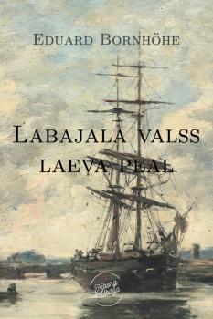Читать Labajalavalss laeva peal - Eduard Bornhöhe