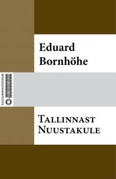 Читать Tallinnast Nuustakule - Eduard Bornhöhe