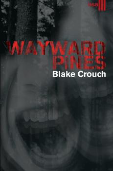 Читать Wayward Pines. III osa - Blake Crouch