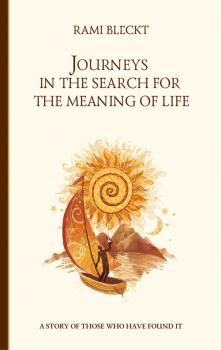 Читать Journeys in the Search for the Meaning of Life. A story of those who have found it - Rami Bleckt