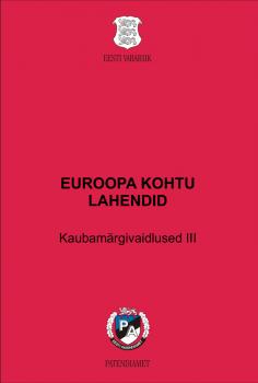 Читать EUROOPA KOHTU LAHENDID. Kaubamärgivaidlused III. Kaubamärgi kasutamise kohustus - Liina Puu