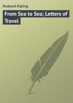 Читать From Sea to Sea; Letters of Travel - Rudyard Kipling
