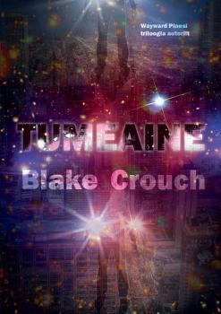 Читать Tumeaine - Blake Crouch