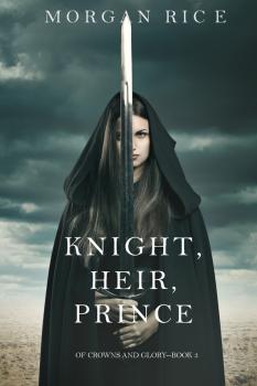 Читать Knight, Heir, Prince - Morgan Rice