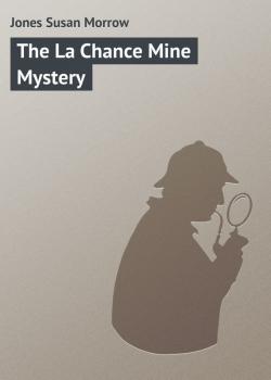 Читать The La Chance Mine Mystery - Jones Susan Morrow
