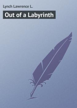 Читать Out of a Labyrinth - Lynch Lawrence L.