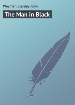 Читать The Man in Black - Weyman Stanley John