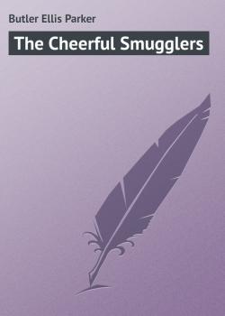 Читать The Cheerful Smugglers - Butler Ellis Parker