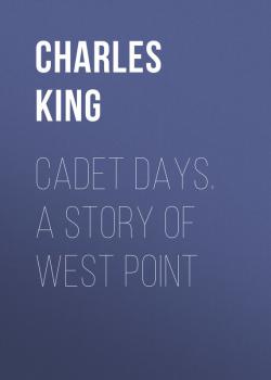 Читать Cadet Days. A Story of West Point - King Charles