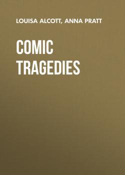 Читать Comic Tragedies - Alcott Louisa May