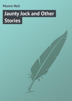 Читать Jaunty Jock and Other Stories - Munro Neil