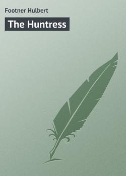 Читать The Huntress - Footner Hulbert
