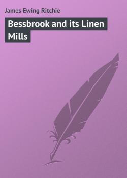 Читать Bessbrook and its Linen Mills - James Ewing Ritchie