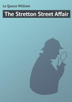 Читать The Stretton Street Affair - Le Queux William