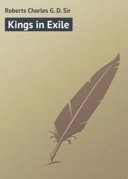 Читать Kings in Exile - Roberts Charles G. D.