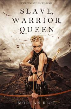 Читать Slave, Warrior, Queen - Morgan Rice
