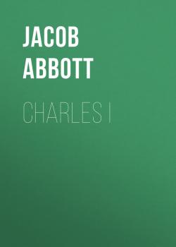 Читать Charles I - Abbott Jacob