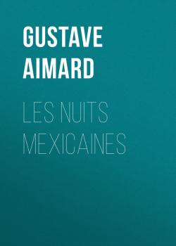 Читать Les nuits mexicaines - Aimard Gustave