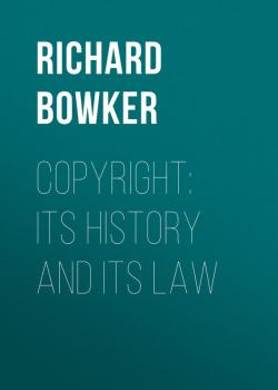Читать Copyright: Its History and Its Law - Bowker Richard Rogers