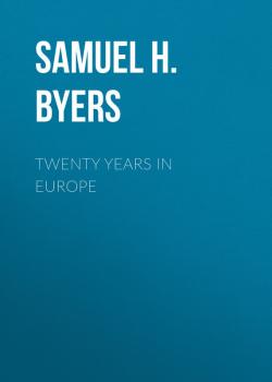 Читать Twenty Years in Europe - Samuel H. M.  Byers
