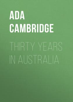 Читать Thirty Years in Australia - Ada  Cambridge