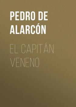 Читать El Capitán Veneno - Pedro Antonio de Alarcón