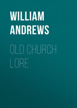 Читать Old Church Lore - Andrews William