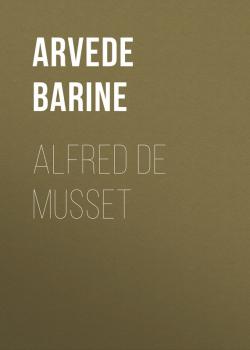 Читать Alfred de Musset -   Arvede Barine