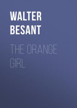 Читать The Orange Girl - Walter Besant