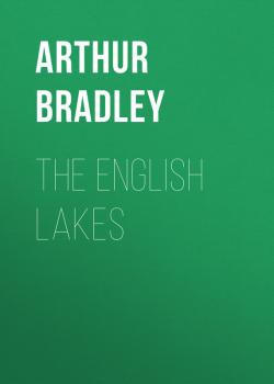Читать The English Lakes - Arthur  Bradley