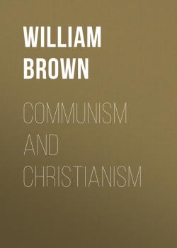 Читать Communism and Christianism - Brown William Montgomery