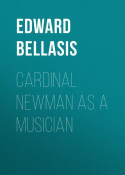 Читать Cardinal Newman as a Musician - Bellasis Edward
